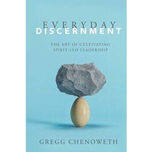 Everyday Discernment, Paperback - Gregg A. Chenoweth imagine