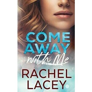 Come Away with Me, Paperback - Rachel Lacey imagine