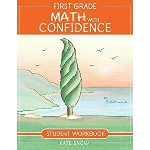 First Grade Math with Confidence Student Workbook, Paperback - Kate Snow imagine