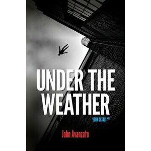 Under the Weather, Paperback - John Avanzato imagine