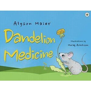 Dandelion Medicine, Paperback - Alyson Maier imagine