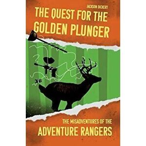 The Quest for the Golden Plunger: The Misadventures of the Adventure Rangers, Paperback - Jackson Dickert imagine
