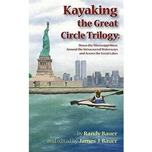 Kayaking the Great Circle Trilogy, Paperback - Randy Bauer imagine