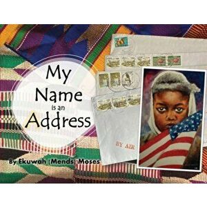 My Name is an Address, Paperback - Ekuwah Mends Moses imagine