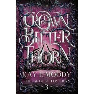 Crown of Bitter Thorn, Paperback - Kay L. Moody imagine