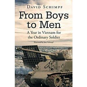 From Boys to Men: A Year in Vietnam for the Ordinary Soldier, Paperback - David Schimpf imagine