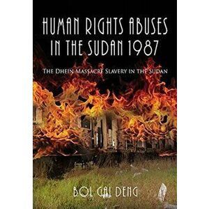 Human Rights Abuses in the Sudan 1987: The Dhein Massacre Slavery in the Sudan, Hardcover - Bol Gai Deng imagine