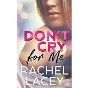 Don't Cry for Me, Paperback - Rachel Lacey imagine