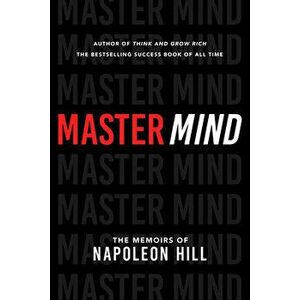 Master Mind: The Memoirs of Napoleon Hill, Paperback - Napoleon Hill imagine