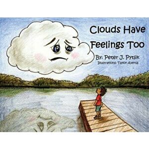 Clouds Have Feelings Too, Paperback - Peter Pytlik imagine