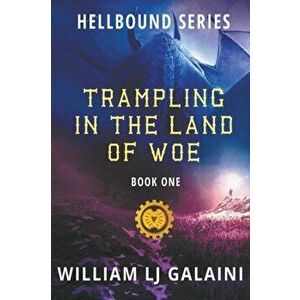 Trampling in the Land of Woe, Paperback - William Lj Galaini imagine