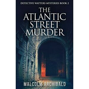 The Atlantic Street Murder, Paperback - Malcolm Archibald imagine