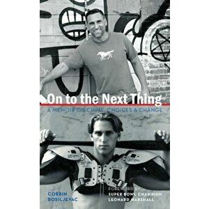 On to the Next Thing: A Memoir on Crime, Choices, and Change, Paperback - Corbin Bosiljevac imagine