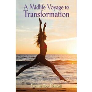 A Midlife Voyage to Transformation, Paperback - Donna Roe Daniell imagine