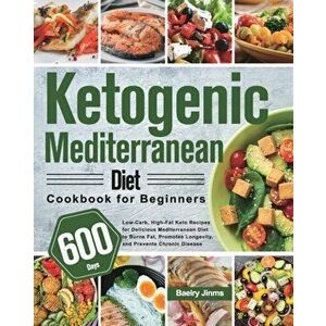 Ketogenic Mediterranean Diet Cookbook for Beginners: 600-Day Low-Carb, High-Fat Keto Recipes for Delicious Mediterranean Diet to Burns Fat, Promotes L imagine
