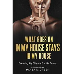 What Goes On In My House Stays In My House, Paperback - Mijiza Green imagine