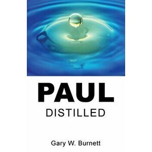 Paul Distilled, Paperback - Gary W. Burnett imagine