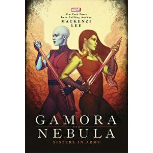 Gamora and Nebula: Sisters in Arms, Hardcover - Mackenzi Lee imagine