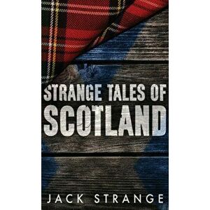Strange Tales of Scotland, Hardcover - Jack Strange imagine