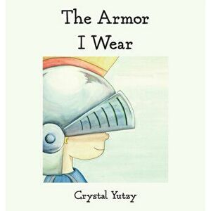 The Armor I Wear, Hardcover - Crystal Yutzy imagine