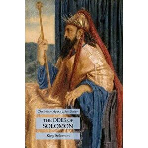 The Odes of Solomon: Christian Apocrypha Series, Paperback - King Solomon imagine