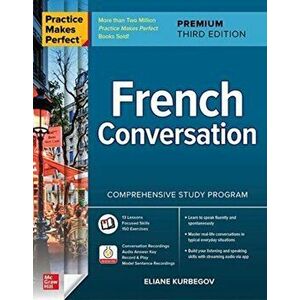 Practice Makes Perfect: French Conversation, Premium Third Edition, Paperback - Eliane Kurbegov imagine