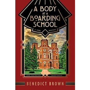 A Body at a Boarding School: A 1920s Mystery, Paperback - Benedict Brown imagine