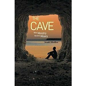 The Cave: When Ministry Becomes Misery, Paperback - Scott Distler imagine