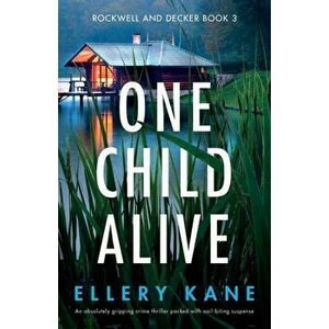 One Child Alive: An absolutely gripping crime thriller packed with nail-biting suspense, Paperback - Ellery Kane imagine