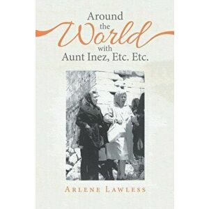 Around the World with Aunt Inez, Etc. Etc., Paperback - Arlene Lawless imagine