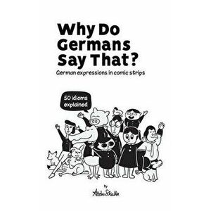 Why Do Germans Say That? German expressions in comic strips. 50 idioms explained., Paperback - Abdu Skalla imagine