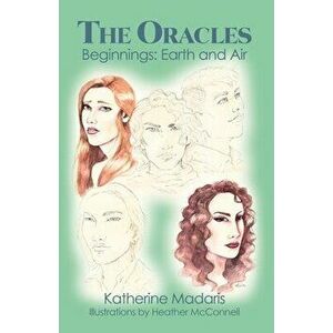 The Oracles: Beginnings: Earth and Air, Paperback - Katherine Madaris imagine
