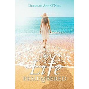 A Life Remembered, Paperback - Deborah Ann O'Neil imagine