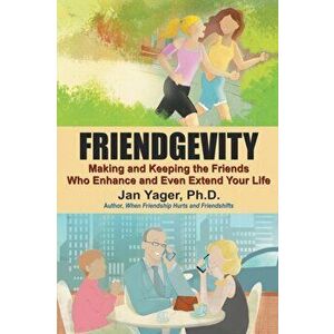 Friendgevity: Making and Keeping the friends Who Enhance and Even Extend Your Life, Paperback - Jan Yager imagine