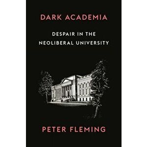 Dark Academia: How Universities Die, Paperback - Peter Fleming imagine