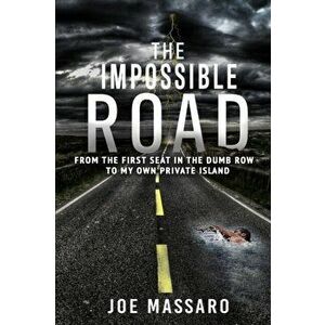 The Impossible Road: From The First Seat In The Dumb Row To My Own Private Island, Paperback - Joe Massaro imagine