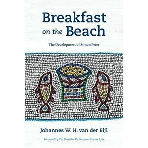 Breakfast on the Beach: The Development of Simon Peter, Paperback - Johannes W. H. Van Der Bijl imagine