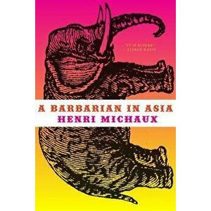 A Barbarian in Asia, Paperback - Henri Michaux imagine