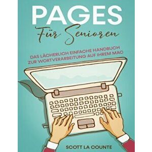 Pages Für Senioren: Das Lächerlich Einfache Handbuch zur Wortverarbeitung auf Ihrem Mac, Paperback - Scott La Counte imagine