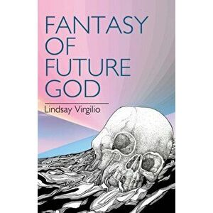 Fantasy of Future God, Paperback - Lindsay Virgilio imagine