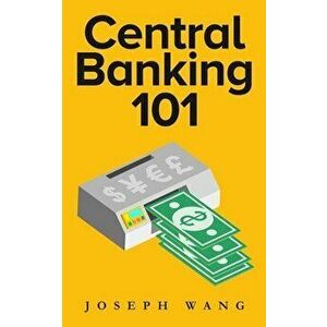 Central Banking 101, Paperback - Joseph J. Wang imagine