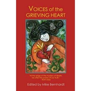 Voices of the Grieving Heart, Paperback - Mike Bernhardt imagine