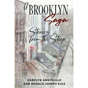 A Brooklyn Saga: Stories from the Stoop, Paperback - Carolyn Angiolillo imagine