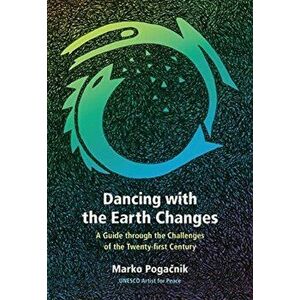 Dancing with the Earth Changes: A Guide Through the Challenges of the Twenty-First Century, Paperback - Marko Pogačnik imagine