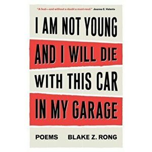 I Am Not Young And I Will Die With This Car In My Garage, Paperback - Blake Z. Rong imagine