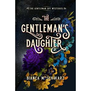 The Gentleman's Daughter, 2, Paperback - Bianca M. Schwarz imagine