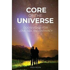 Core of the Universe: God's Vision for Love, Sex, and Intimacy, Paperback - David Wolfenberger imagine