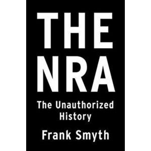 The Nra: The Unauthorized History, Paperback - Frank Smyth imagine