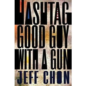 Hashtag Good Guy with a Gun, Paperback - Jeff Chon imagine