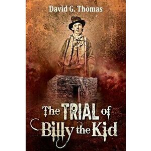 The Trial of Billy the Kid, Paperback - David G. Thomas imagine